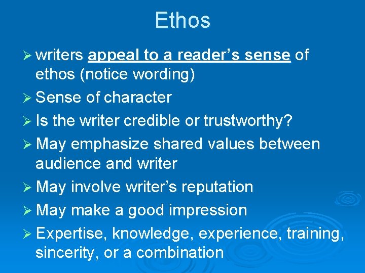 Ethos Ø writers appeal to a reader’s sense of ethos (notice wording) Ø Sense