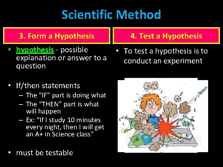 Scientific Method 3. Form a Hypothesis 4. Test a Hypothesis • hypothesis - possible