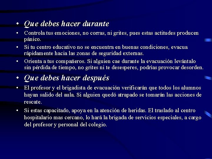 • Que debes hacer durante • Controla tus emociones, no corras, ni grites, • Que debes hacer durante • Controla tus emociones, no corras, ni grites,