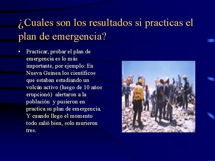 ¿Cuales son los resultados si practicas el plan de emergencia? • Practicar, probar el ¿Cuales son los resultados si practicas el plan de emergencia? • Practicar, probar el