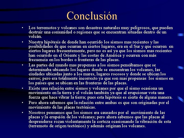 Conclusión • • • Los terremotos y volcanes son desastres naturales muy peligrosos, que