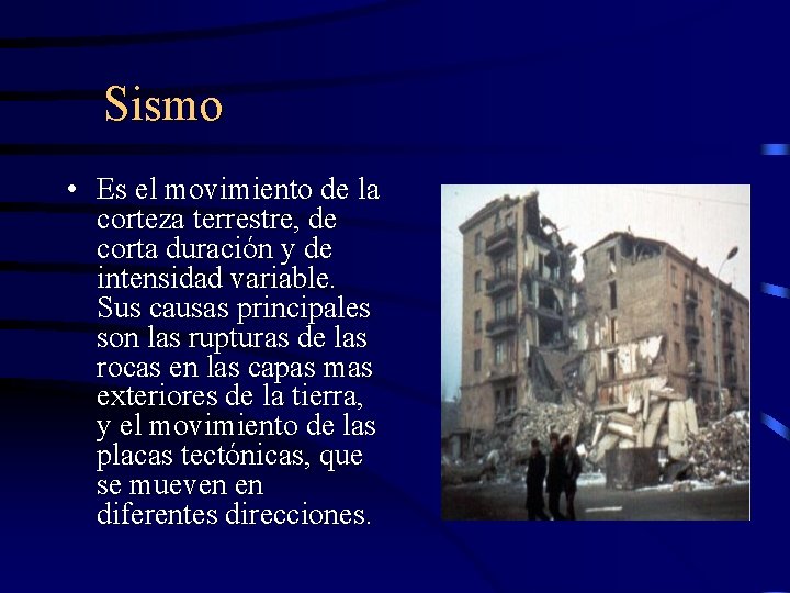 Sismo • Es el movimiento de la corteza terrestre, de corta duración y de Sismo • Es el movimiento de la corteza terrestre, de corta duración y de