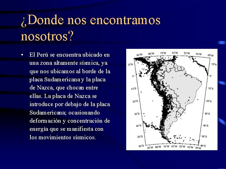 ¿Donde nos encontramos nosotros? • El Perú se encuentra ubicado en una zona altamente