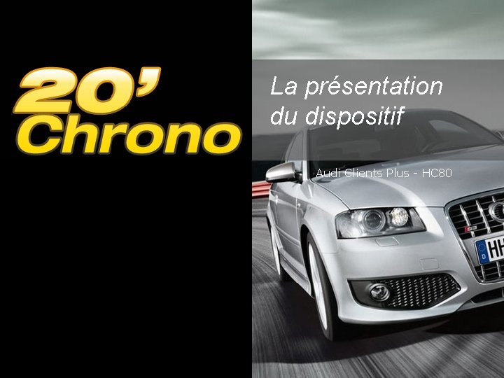 La présentation du dispositif Audi Clients Plus - HC 80 La présentation du dispositif Audi Clients Plus - HC 80