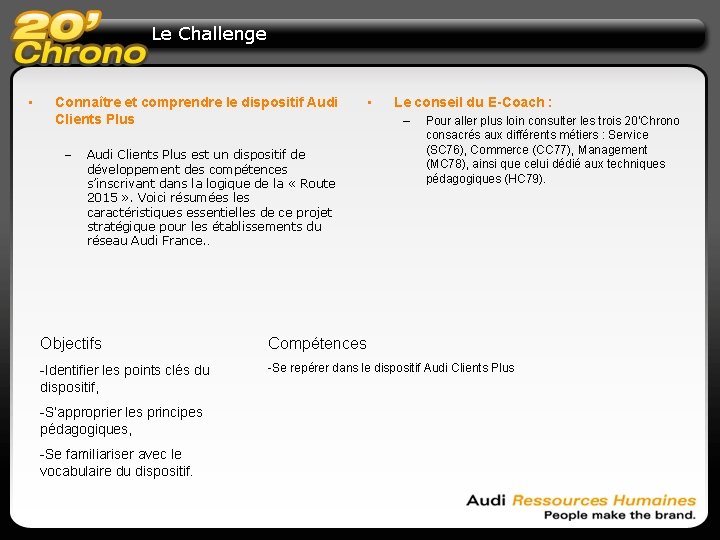 Le Challenge • Connaître et comprendre le dispositif Audi Clients Plus – Audi Clients Le Challenge • Connaître et comprendre le dispositif Audi Clients Plus – Audi Clients