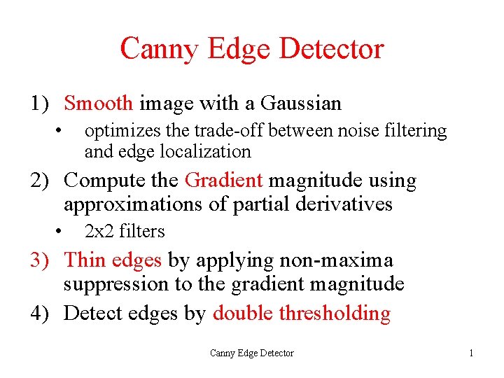 Canny Edge Detector 1) Smooth image with a Gaussian • optimizes the trade-off between Canny Edge Detector 1) Smooth image with a Gaussian • optimizes the trade-off between
