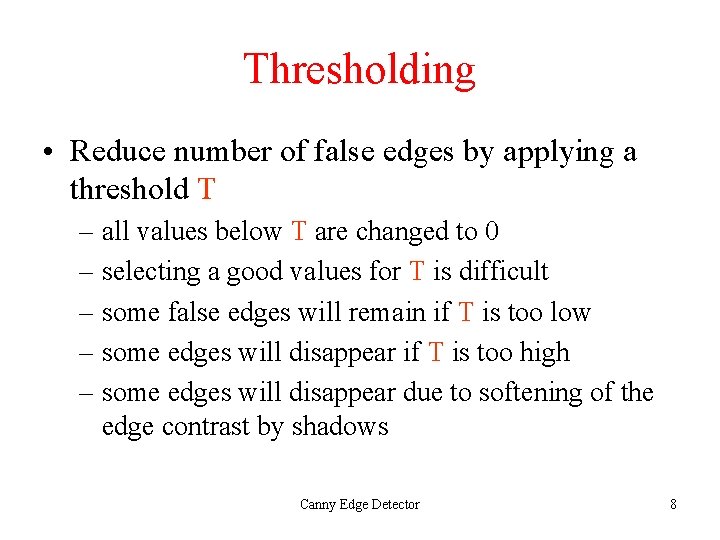 Thresholding • Reduce number of false edges by applying a threshold T – all Thresholding • Reduce number of false edges by applying a threshold T – all