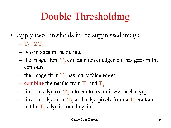 Double Thresholding • Apply two thresholds in the suppressed image – T 2 =2 Double Thresholding • Apply two thresholds in the suppressed image – T 2 =2