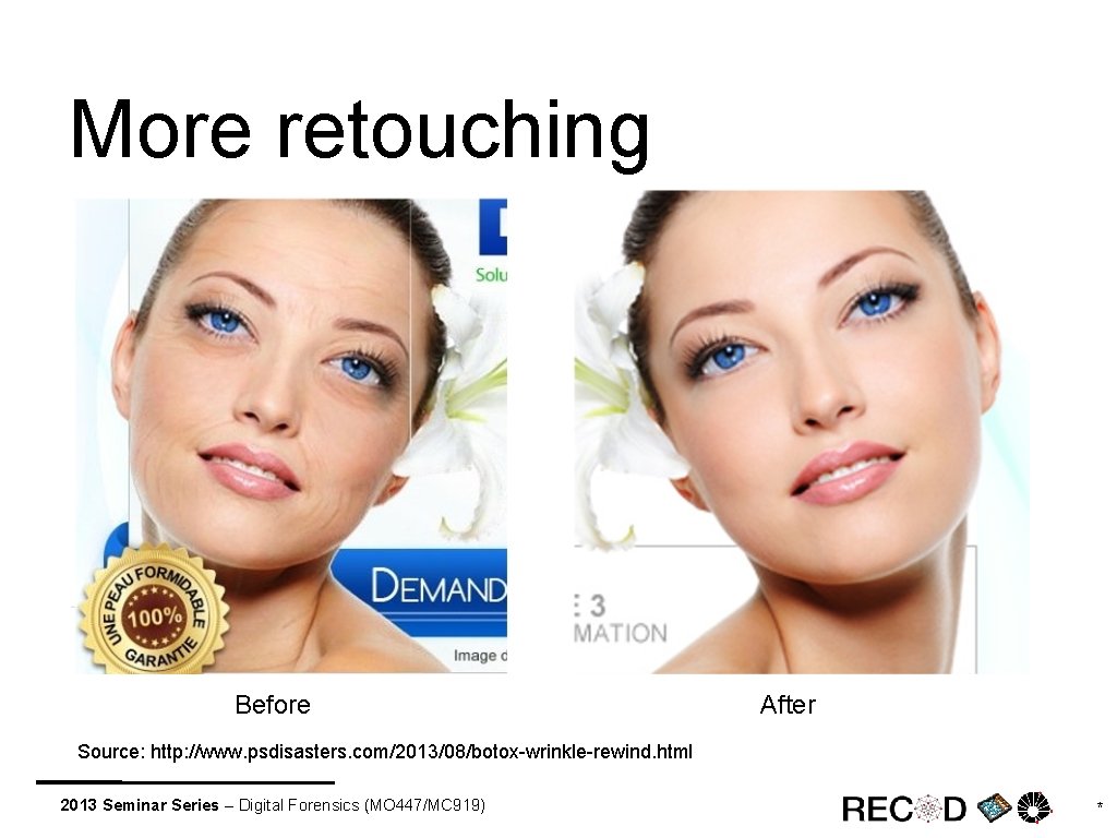 More retouching Before After Source: http: //www. psdisasters. com/2013/08/botox-wrinkle-rewind. html 2013 Seminar Series –