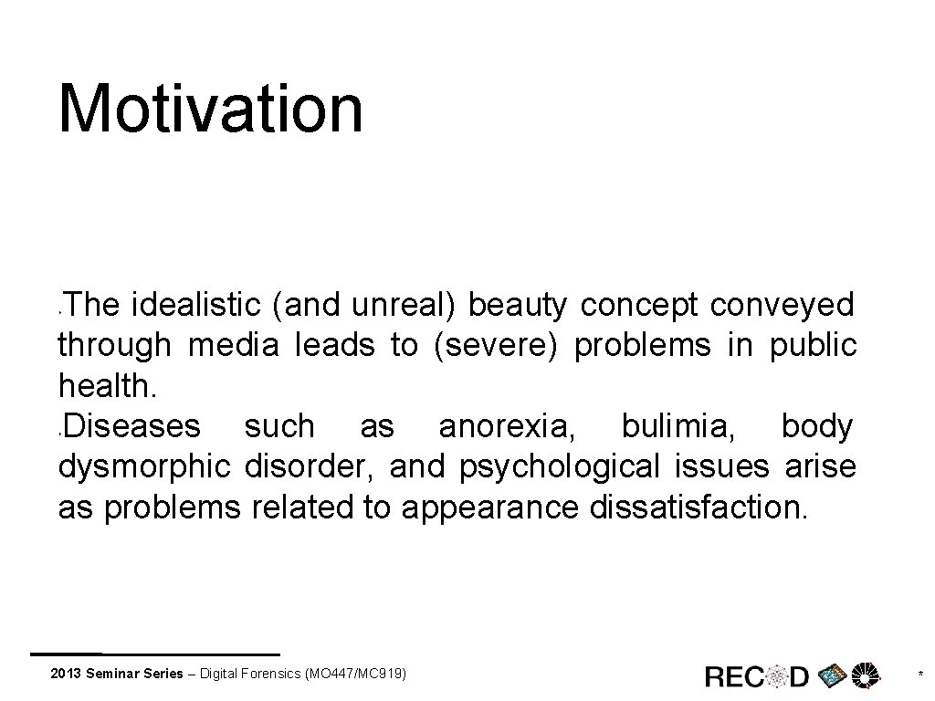 Motivation The idealistic (and unreal) beauty concept conveyed through media leads to (severe) problems