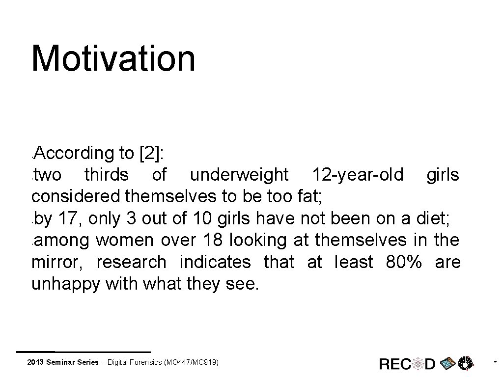 Motivation According to [2]: two thirds of underweight 12 -year-old girls considered themselves to