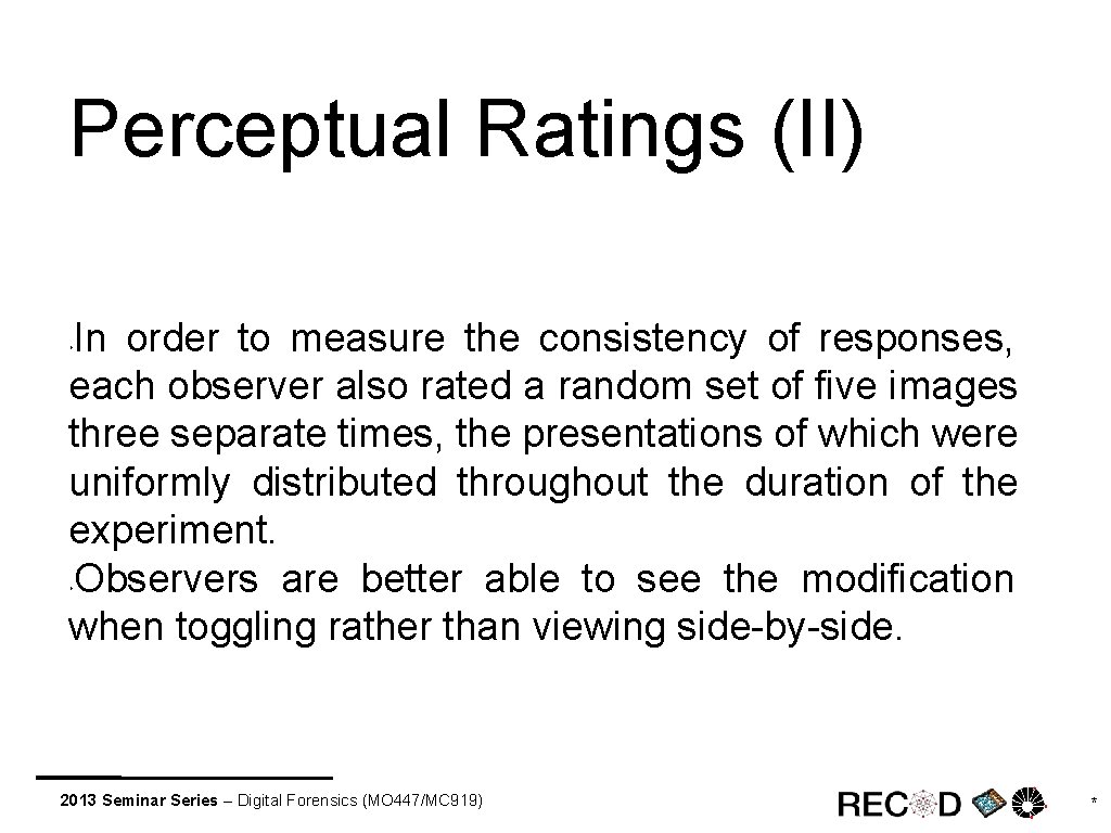 Perceptual Ratings (II) In order to measure the consistency of responses, each observer also