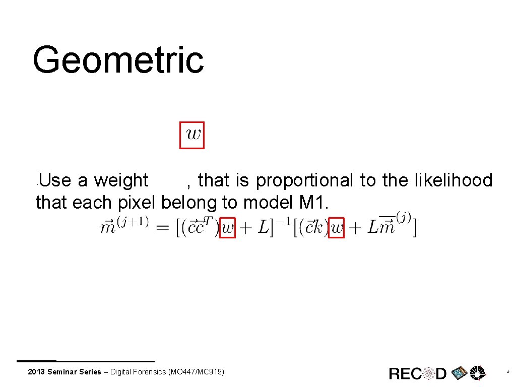 Geometric Use a weight , that is proportional to the likelihood that each pixel