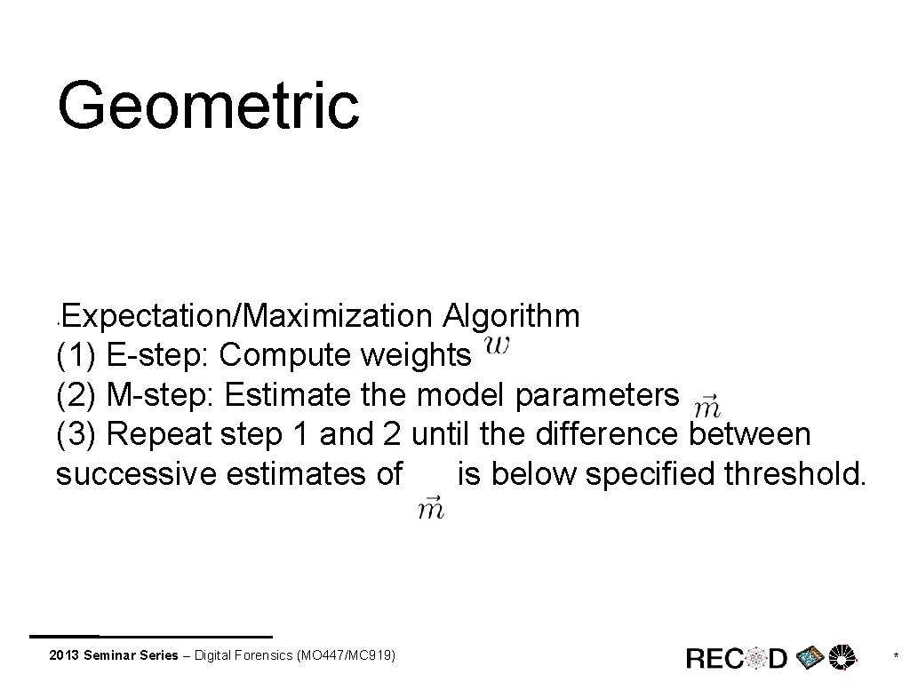 Geometric Expectation/Maximization Algorithm (1) E-step: Compute weights (2) M-step: Estimate the model parameters (3)