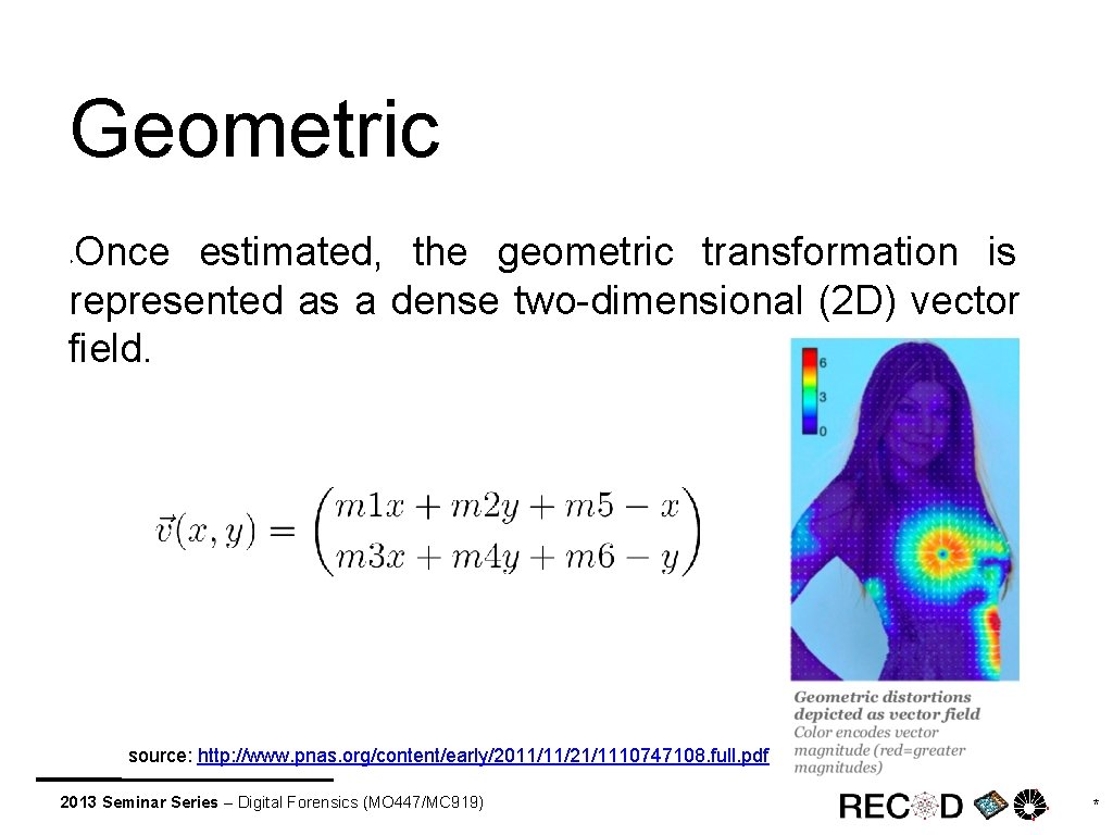 Geometric Once estimated, the geometric transformation is represented as a dense two-dimensional (2 D)