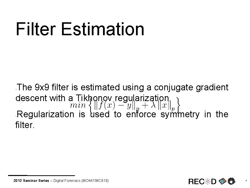 Filter Estimation The 9 x 9 filter is estimated using a conjugate gradient descent