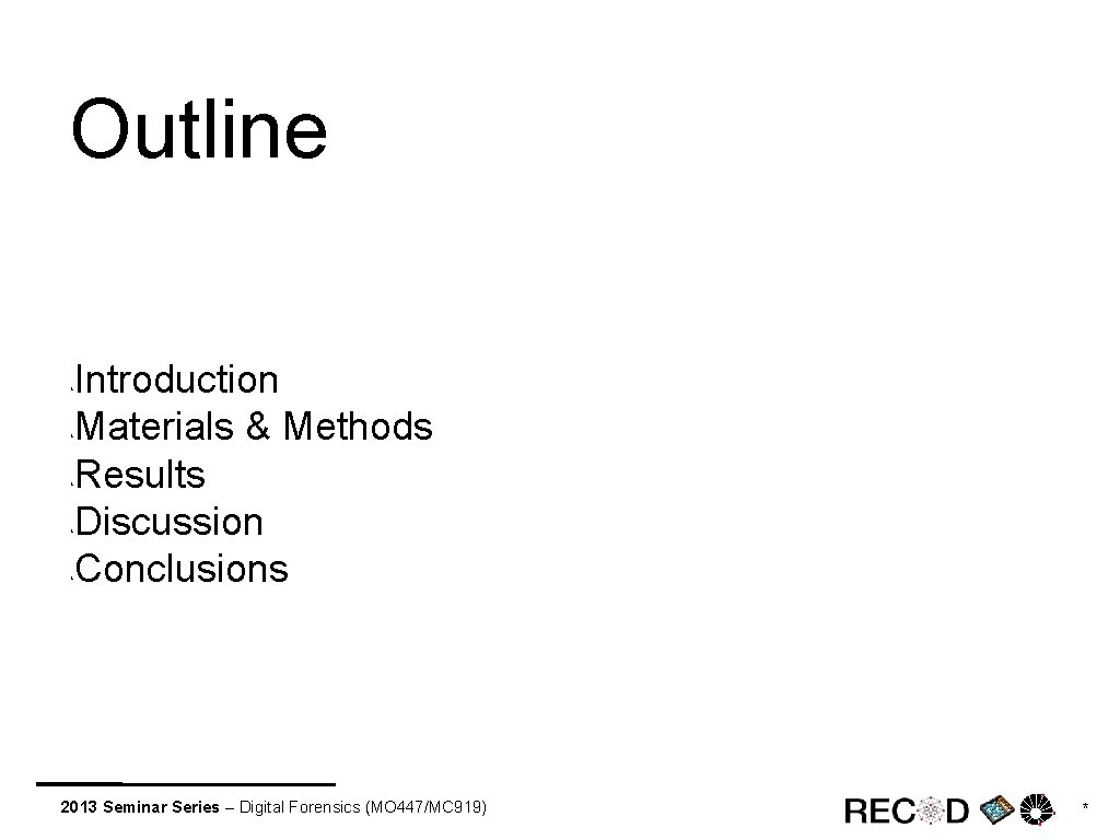 Outline Introduction Materials & Methods Results Discussion Conclusions ‣ ‣ ‣ 2013 Seminar Series
