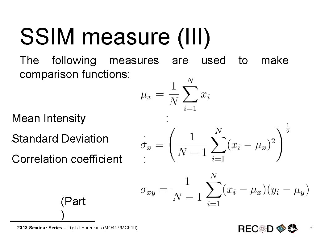 SSIM measure (III) The following measures comparison functions: Mean Intensity Standard Deviation : Correlation