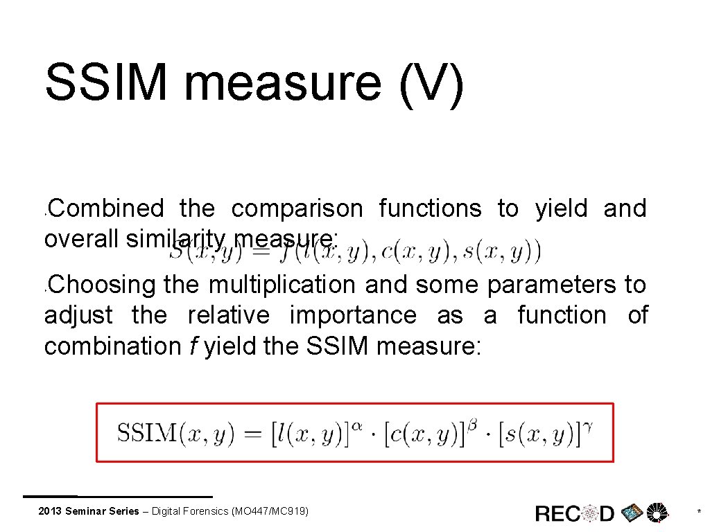 SSIM measure (V) Combined the comparison functions to yield and overall similarity measure: ‣