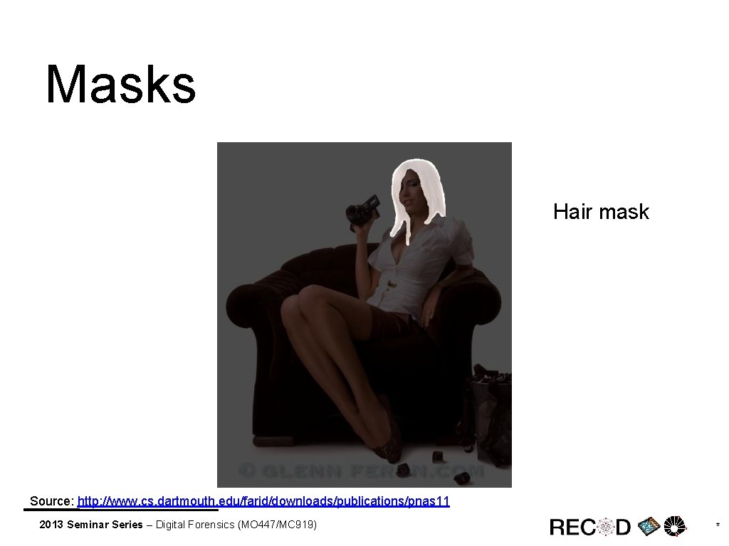 Masks Hair mask Source: http: //www. cs. dartmouth. edu/farid/downloads/publications/pnas 11 2013 Seminar Series –