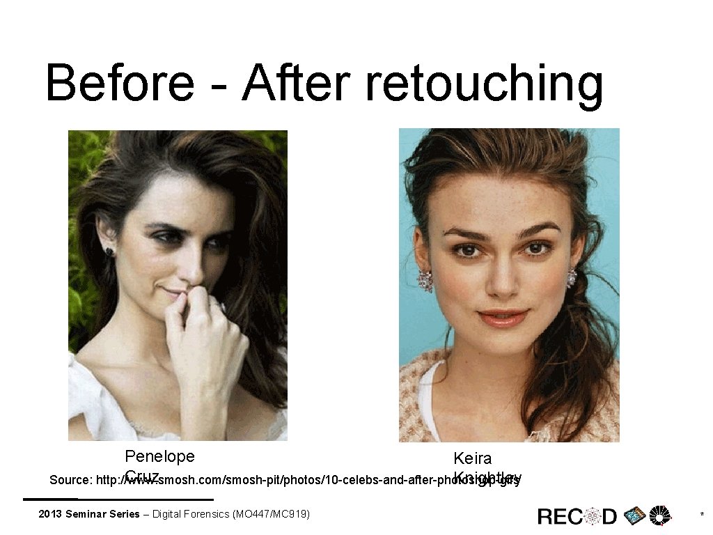 Before - After retouching Penelope Keira Cruz Knightley Source: http: //www. smosh. com/smosh-pit/photos/10 -celebs-and-after-photoshop-gifs