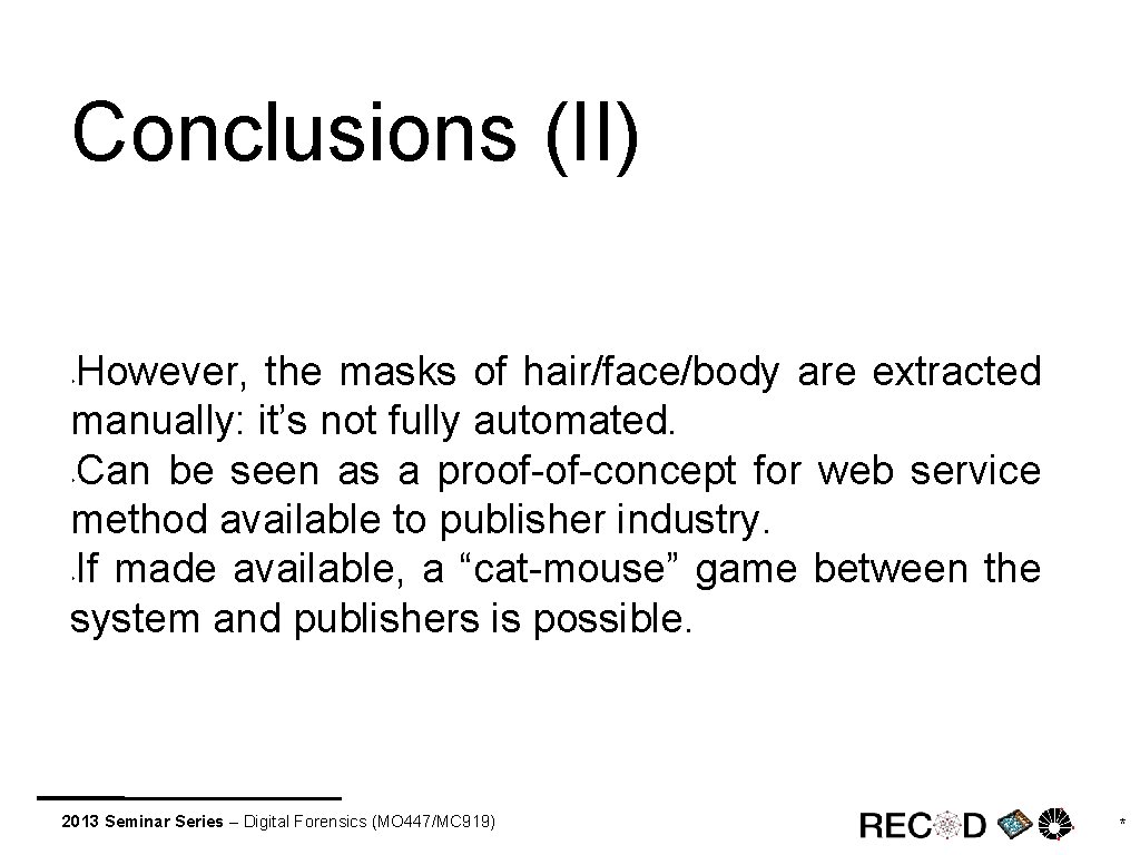 Conclusions (II) However, the masks of hair/face/body are extracted manually: it’s not fully automated.