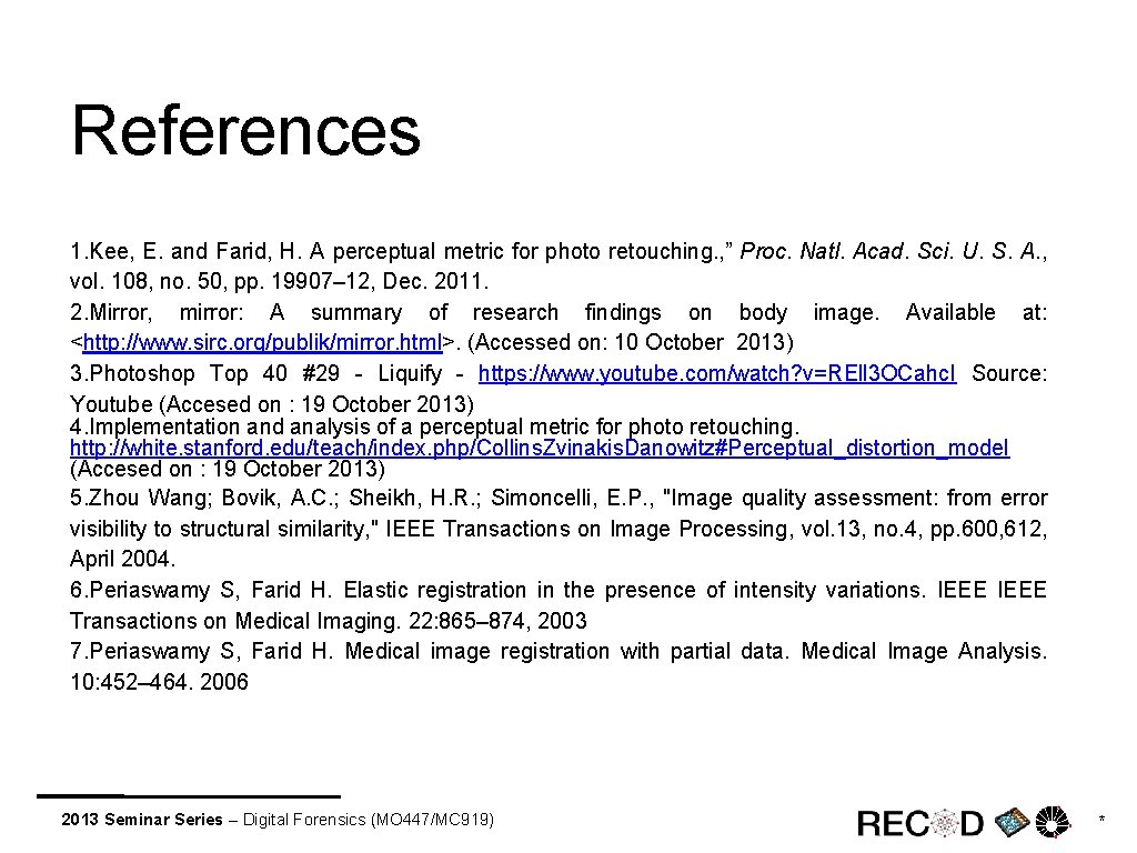 References 1. Kee, E. and Farid, H. A perceptual metric for photo retouching. ,