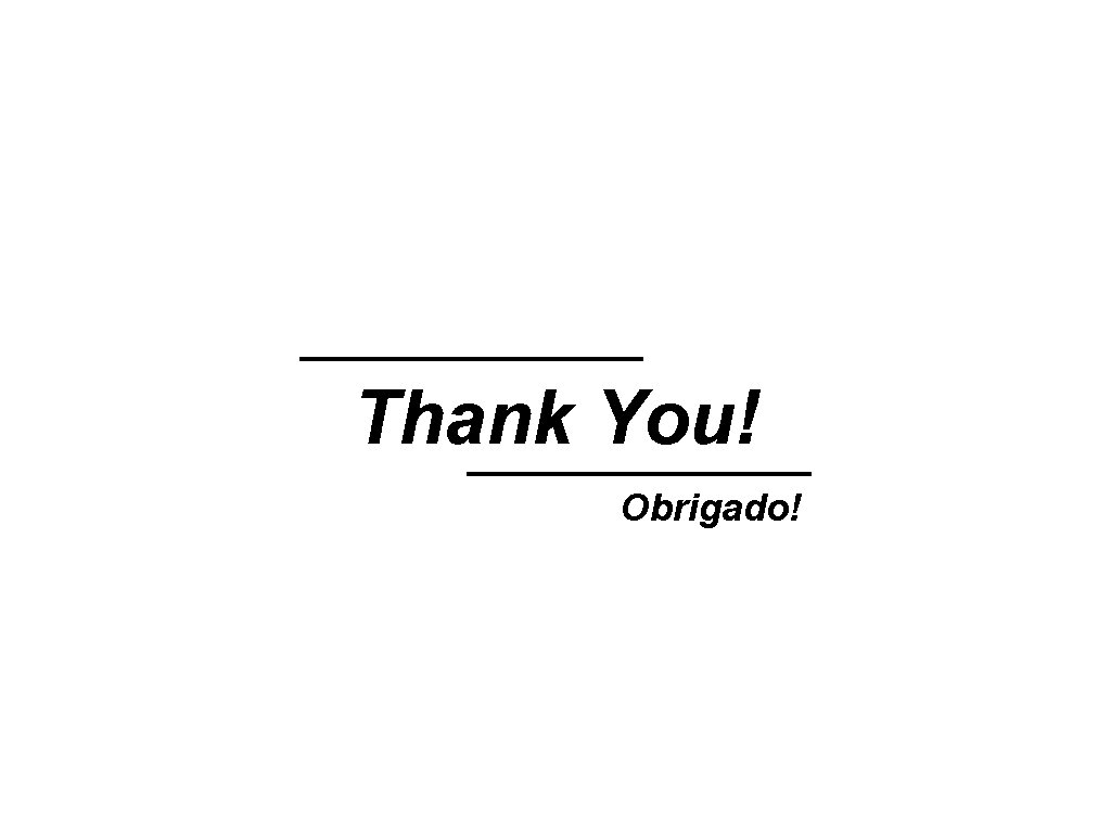 Thank You! Obrigado! 