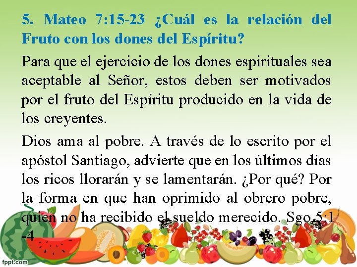 5. Mateo 7: 15 -23 ¿Cuál es la relación del Fruto con los dones