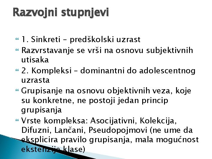 Razvojni stupnjevi 1. Sinkreti – predškolski uzrast Razvrstavanje se vrši na osnovu subjektivnih utisaka