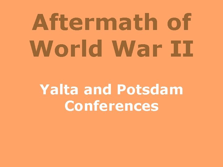 Aftermath of World War II Yalta and Potsdam Conferences 