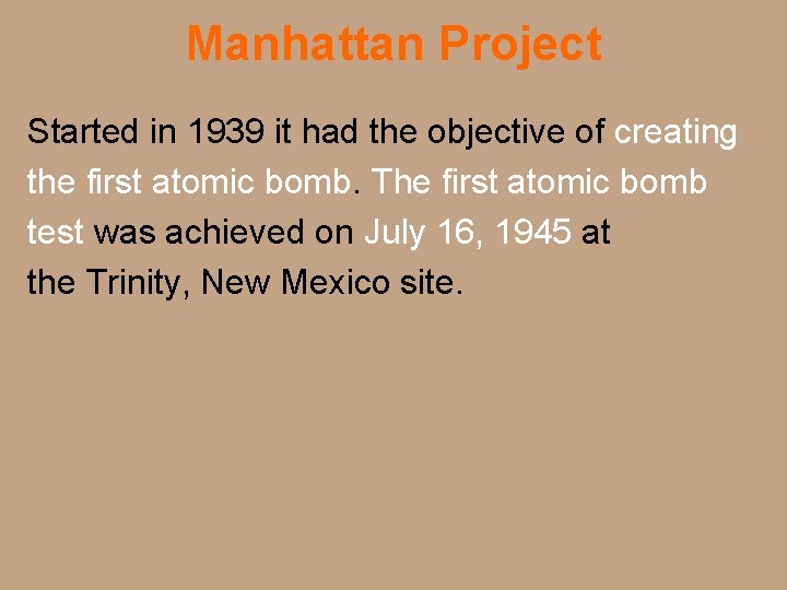 Manhattan Project Started in 1939 it had the objective of creating the first atomic