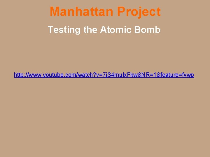 Manhattan Project Testing the Atomic Bomb http: //www. youtube. com/watch? v=7 j. S 4
