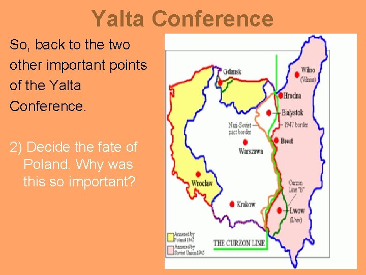 Yalta Conference So, back to the two other important points of the Yalta Conference.