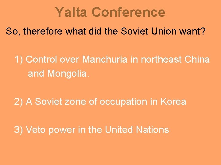 Yalta Conference So, therefore what did the Soviet Union want? 1) Control over Manchuria