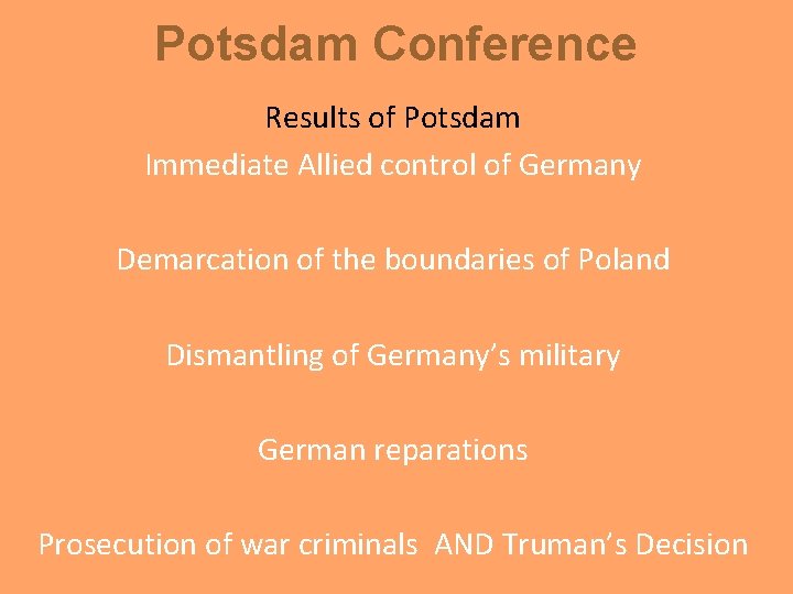 Potsdam Conference Results of Potsdam Immediate Allied control of Germany Demarcation of the boundaries