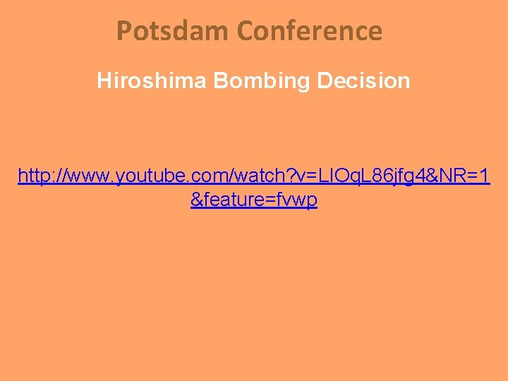 Potsdam Conference Hiroshima Bombing Decision http: //www. youtube. com/watch? v=LIOq. L 86 jfg 4&NR=1