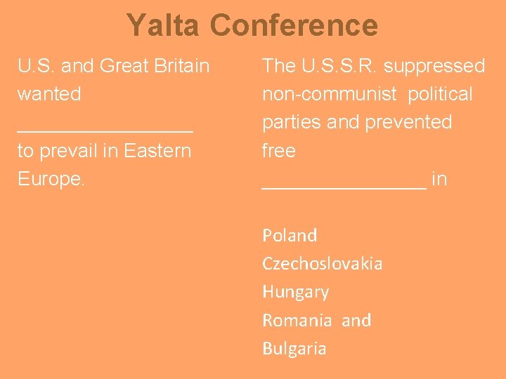 Yalta Conference U. S. and Great Britain wanted ________ to prevail in Eastern Europe.