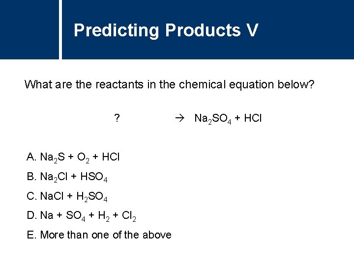 Predicting Products V What are the reactants in the chemical equation below? Na 2