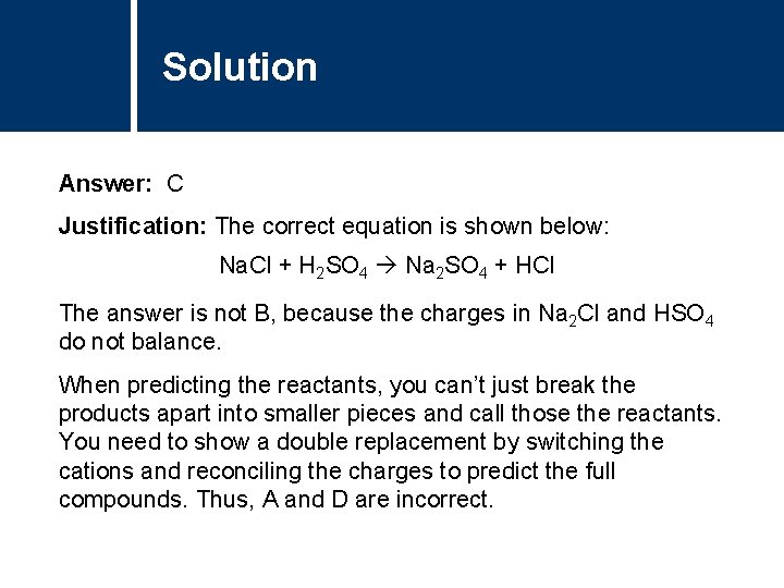 Solution Answer: C Justification: The correct equation is shown below: Na. Cl + H