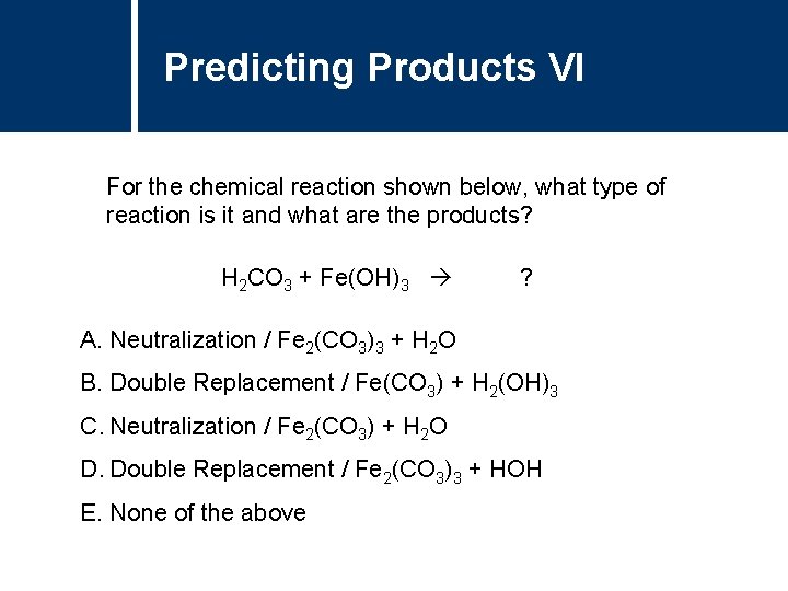 Predicting Products VI For the chemical reaction shown below, what type of reaction is