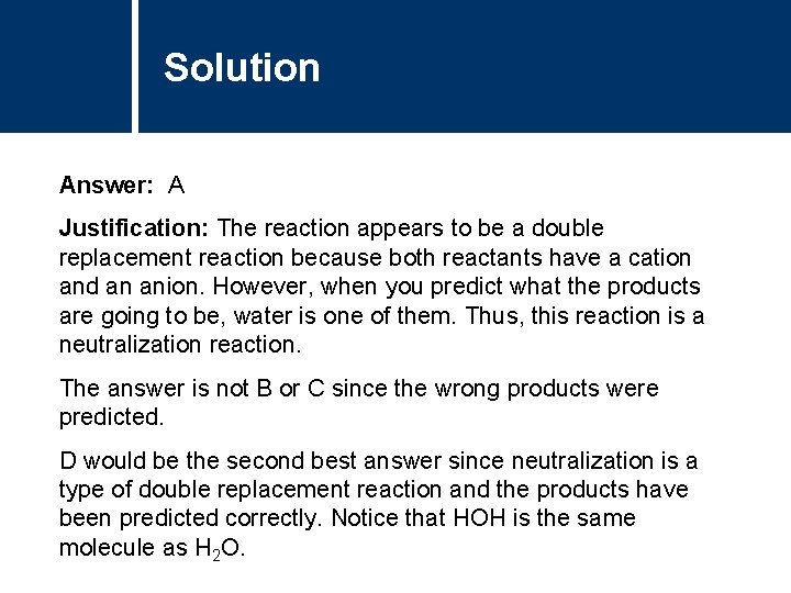 Solution Answer: A Justification: The reaction appears to be a double replacement reaction because
