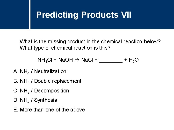 Predicting Products VII What is the missing product in the chemical reaction below? What