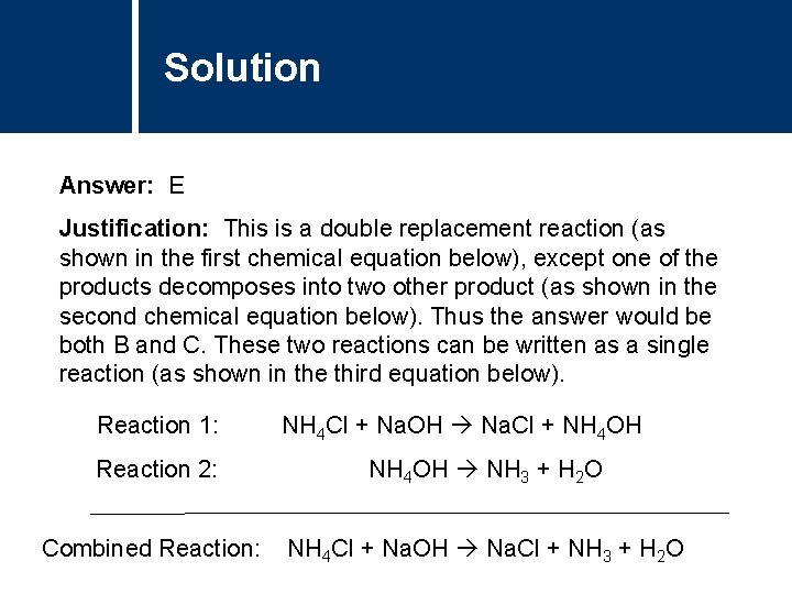 Solution Answer: E Justification: This is a double replacement reaction (as shown in the