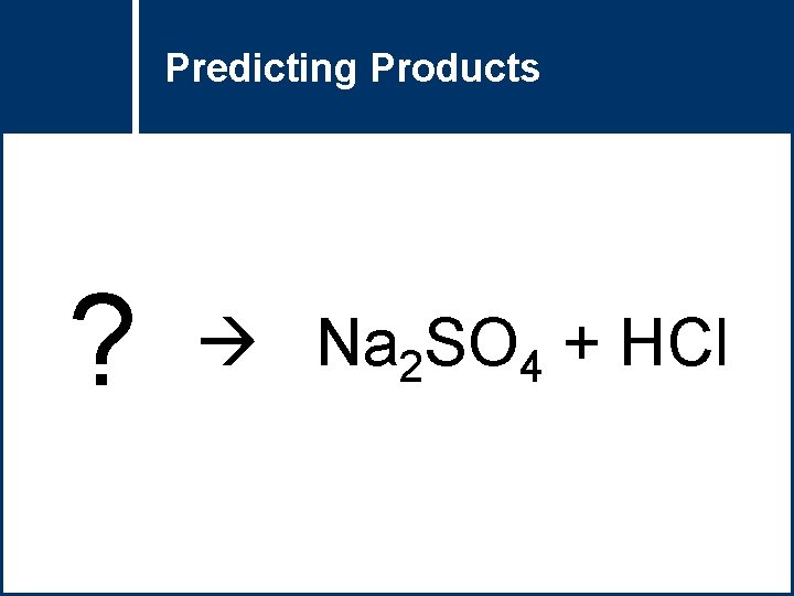 Predicting Products ? Na 2 SO 4 + HCl 