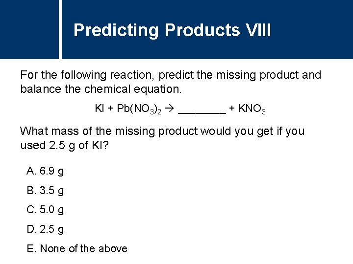 Predicting Products VIII For the following reaction, predict the missing product and balance the