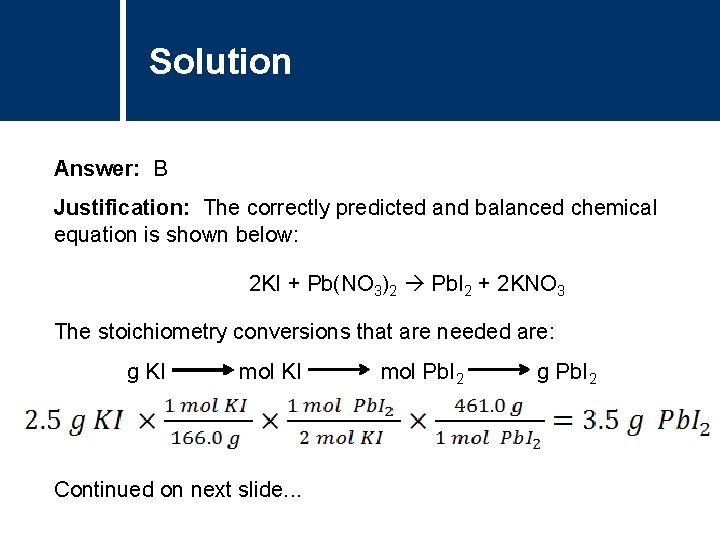 Solution Answer: B Justification: The correctly predicted and balanced chemical equation is shown below: