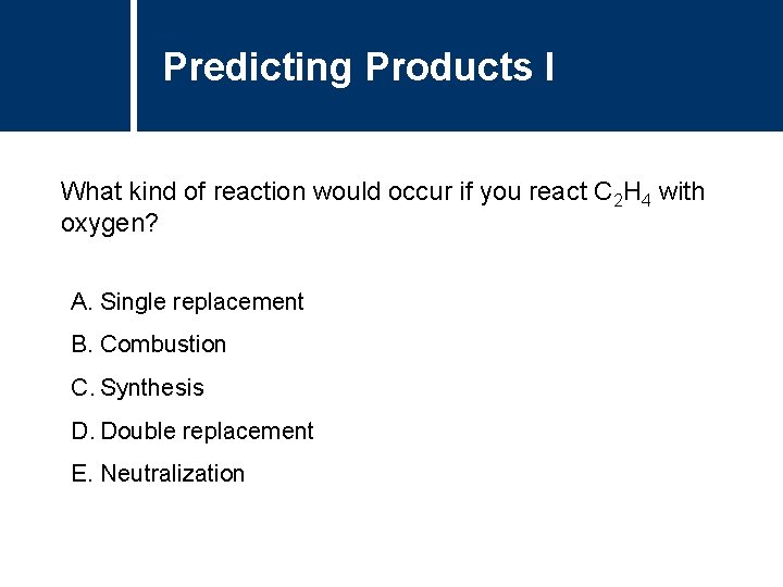 Predicting Products I What kind of reaction would occur if you react C 2