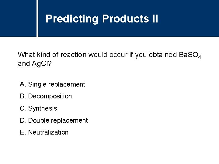 Predicting Products II What kind of reaction would occur if you obtained Ba. SO