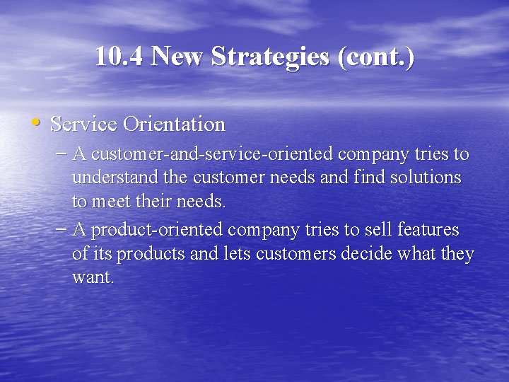10. 4 New Strategies (cont. ) • Service Orientation – A customer-and-service-oriented company tries